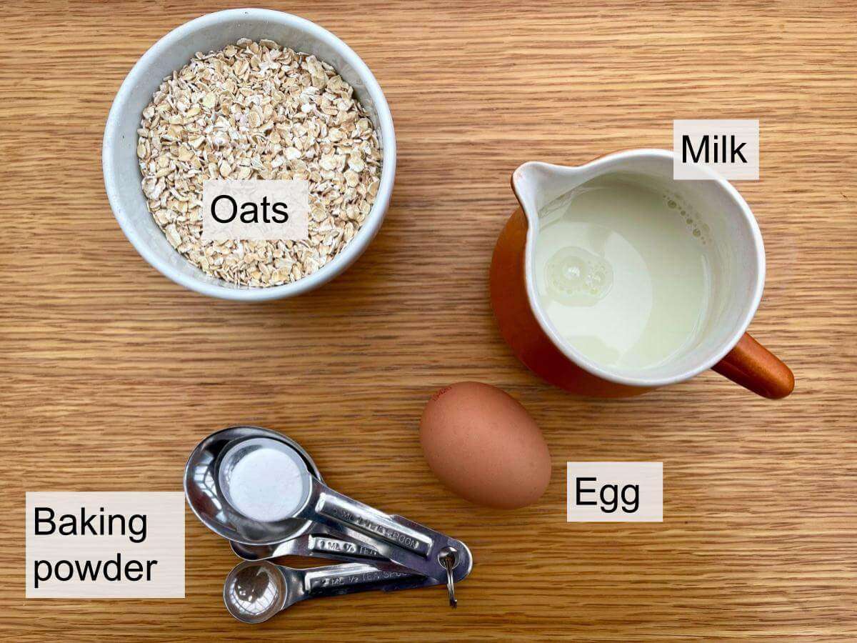 Oats, egg, milk and baking powder.